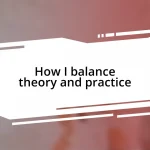 How I balance theory and practice