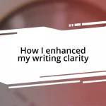 How I enhanced my writing clarity