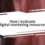 How I evaluate digital marketing resources