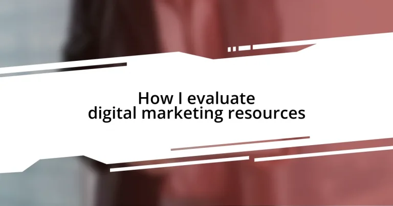 How I evaluate digital marketing resources