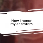 How I honor my ancestors