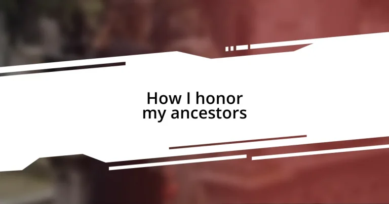 How I honor my ancestors