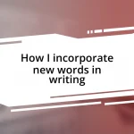 How I incorporate new words in writing