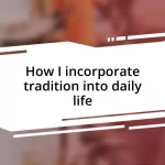 How I incorporate tradition into daily life