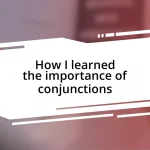 How I learned the importance of conjunctions