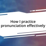 How I practice pronunciation effectively