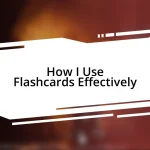 How I Use Flashcards Effectively