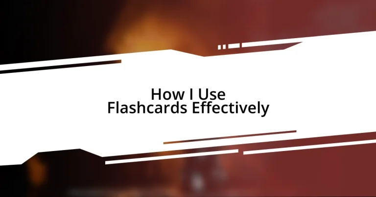 How I Use Flashcards Effectively