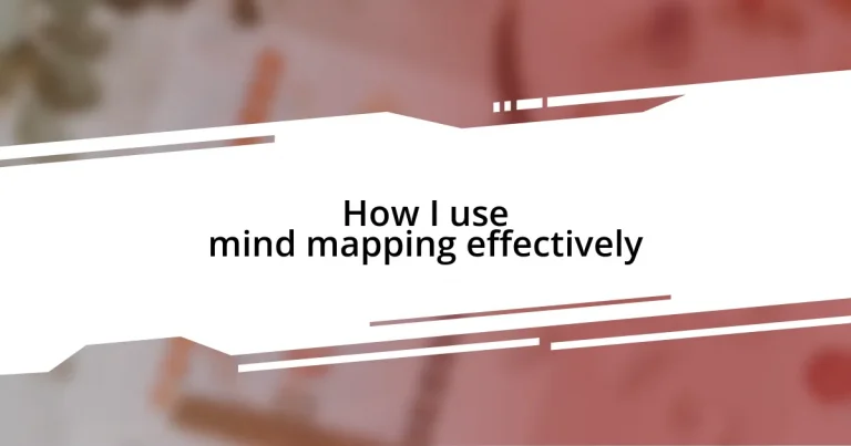 How I use mind mapping effectively