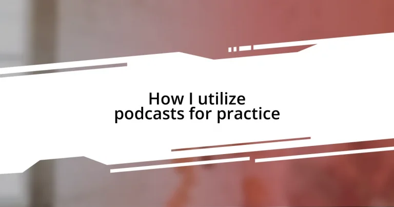 How I utilize podcasts for practice