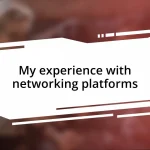 My experience with networking platforms