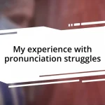 My experience with pronunciation struggles