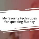 My favorite techniques for speaking fluency