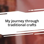 My journey through traditional crafts