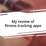 My review of fitness tracking apps