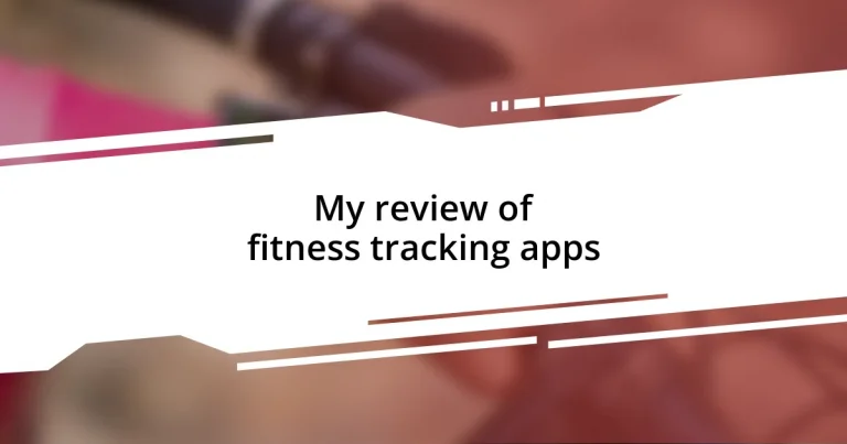 My review of fitness tracking apps