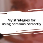 My strategies for using commas correctly