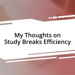 My Thoughts on Study Breaks Efficiency