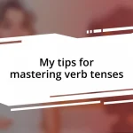 My tips for mastering verb tenses