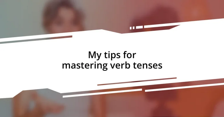 My tips for mastering verb tenses