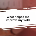 What helped me improve my skills