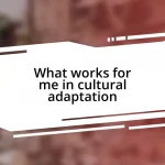 What works for me in cultural adaptation