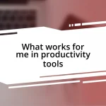 What works for me in productivity tools