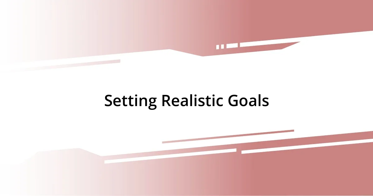 Setting Realistic Goals