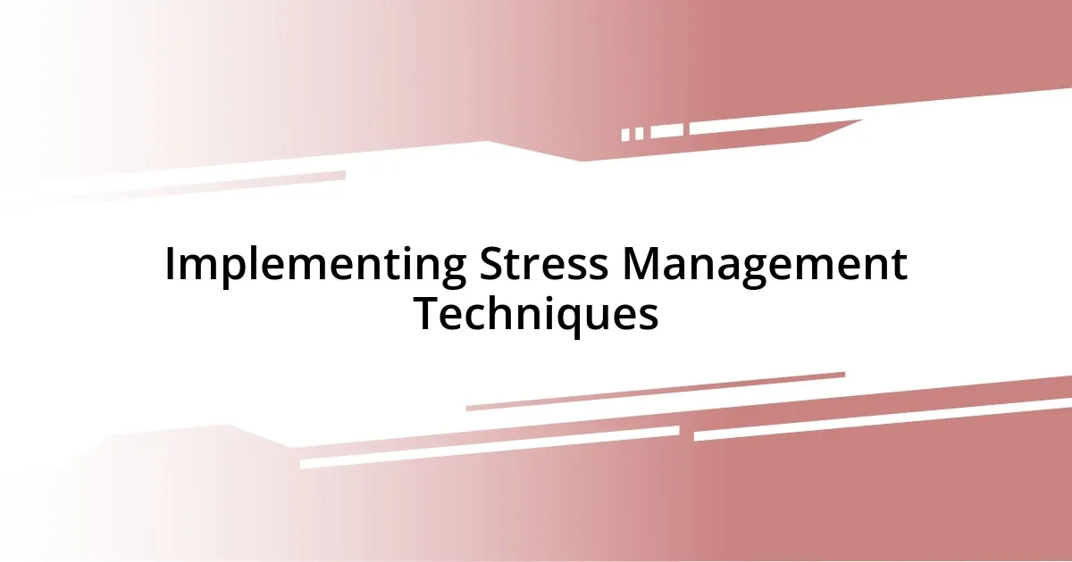 Implementing Stress Management Techniques