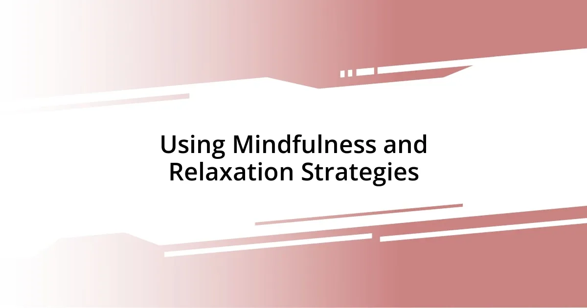 Using Mindfulness and Relaxation Strategies