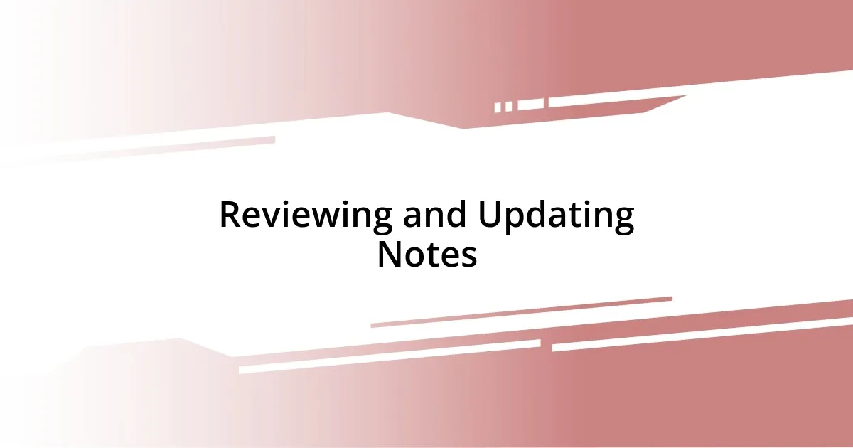 Reviewing and Updating Notes