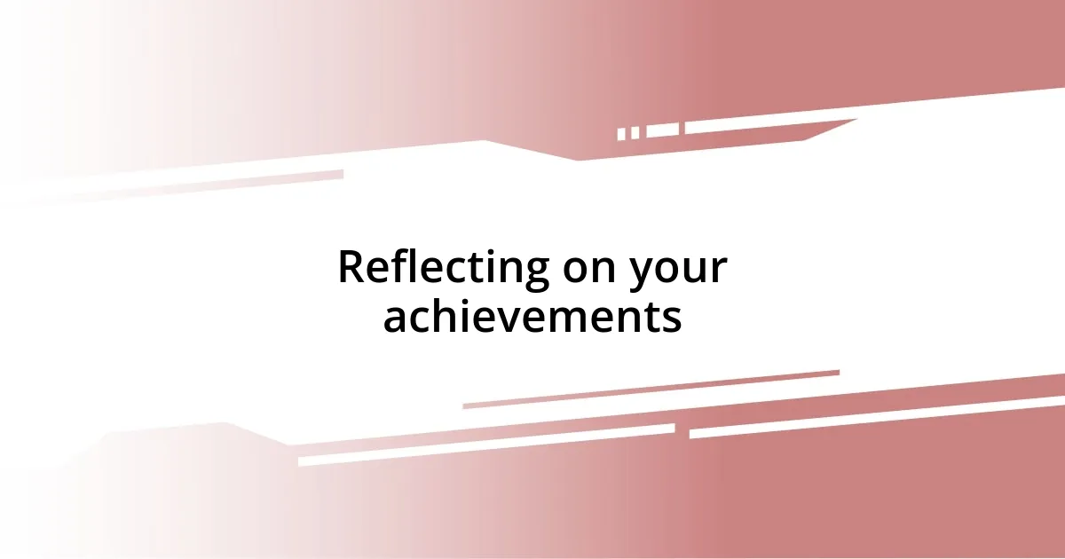 Reflecting on your achievements