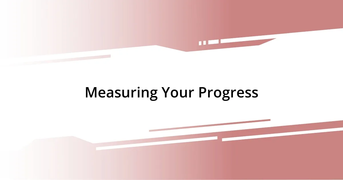 Measuring Your Progress