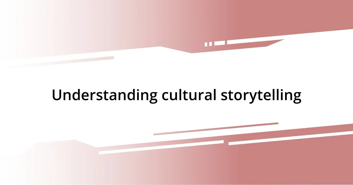 Understanding cultural storytelling