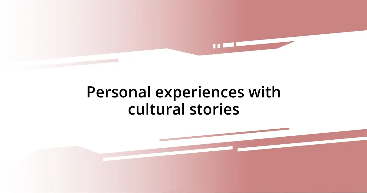 Personal experiences with cultural stories