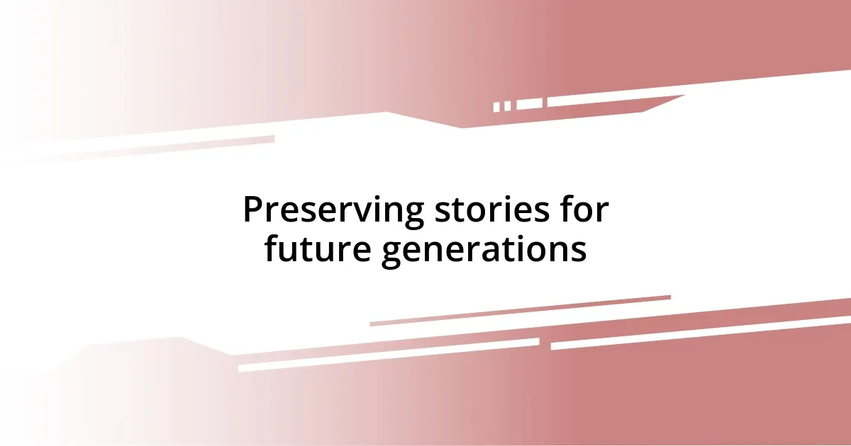 Preserving stories for future generations