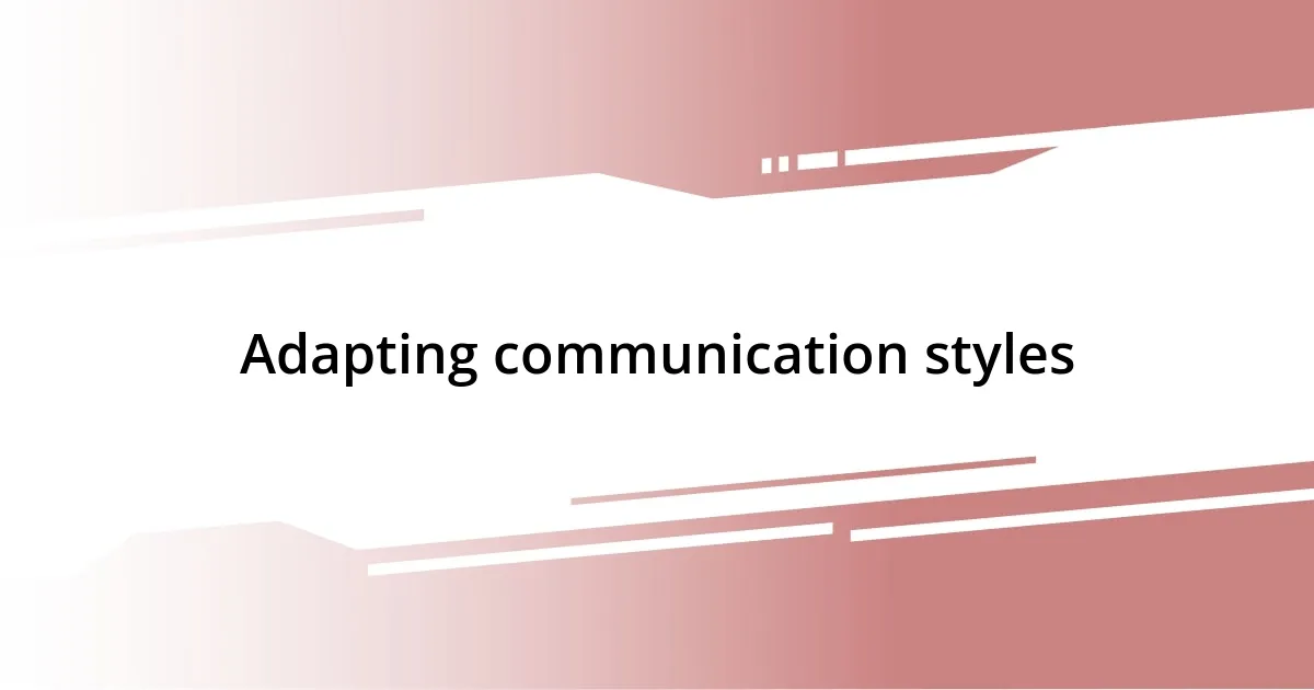 Adapting communication styles