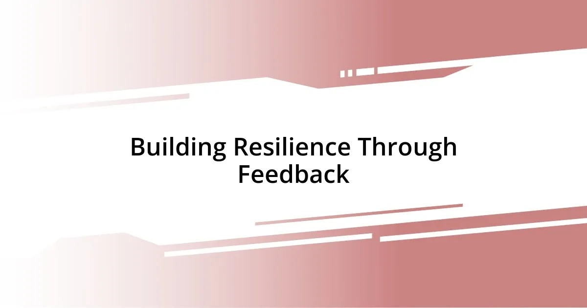 Building Resilience Through Feedback