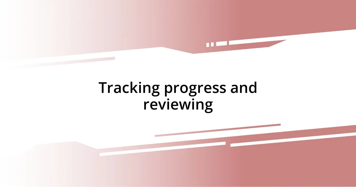 Tracking progress and reviewing