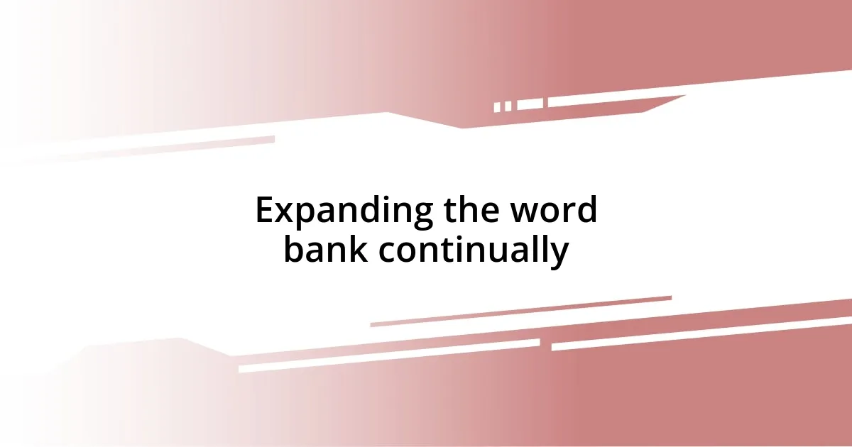 Expanding the word bank continually