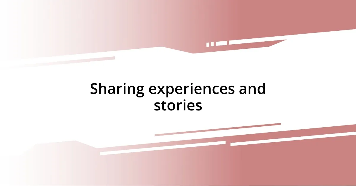 Sharing experiences and stories