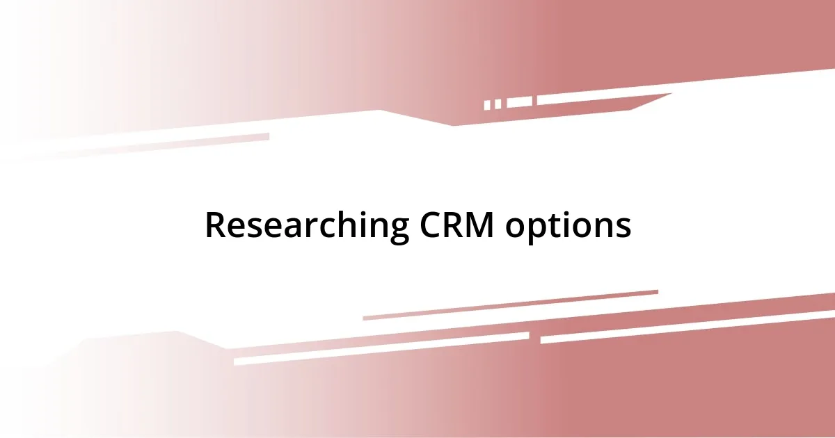 Researching CRM options