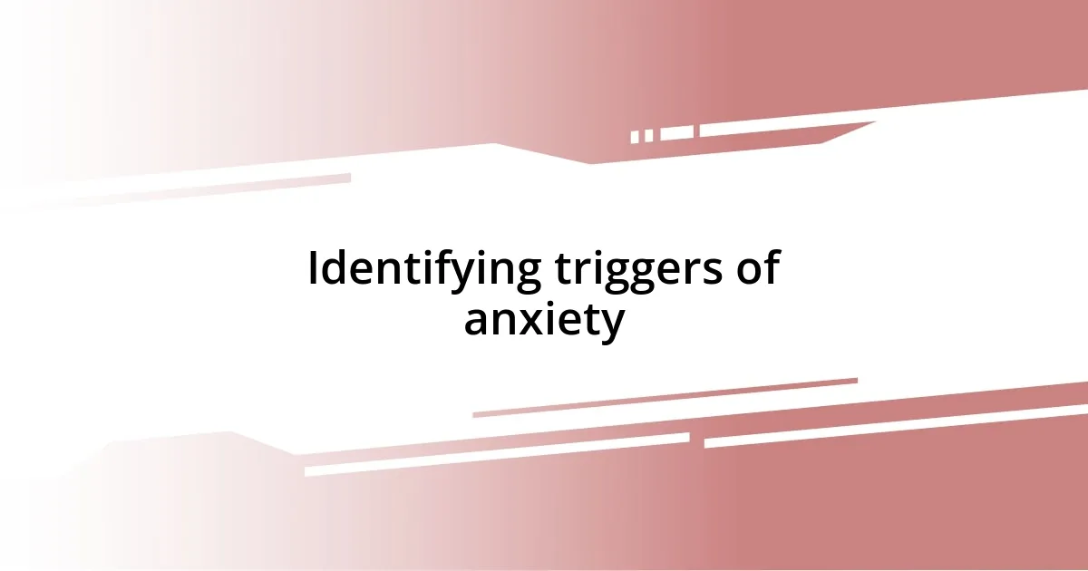 Identifying triggers of anxiety