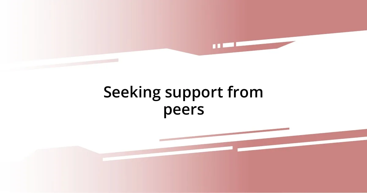 Seeking support from peers