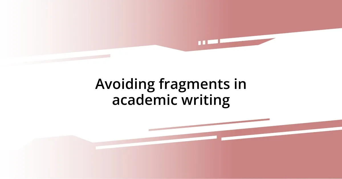 Avoiding fragments in academic writing