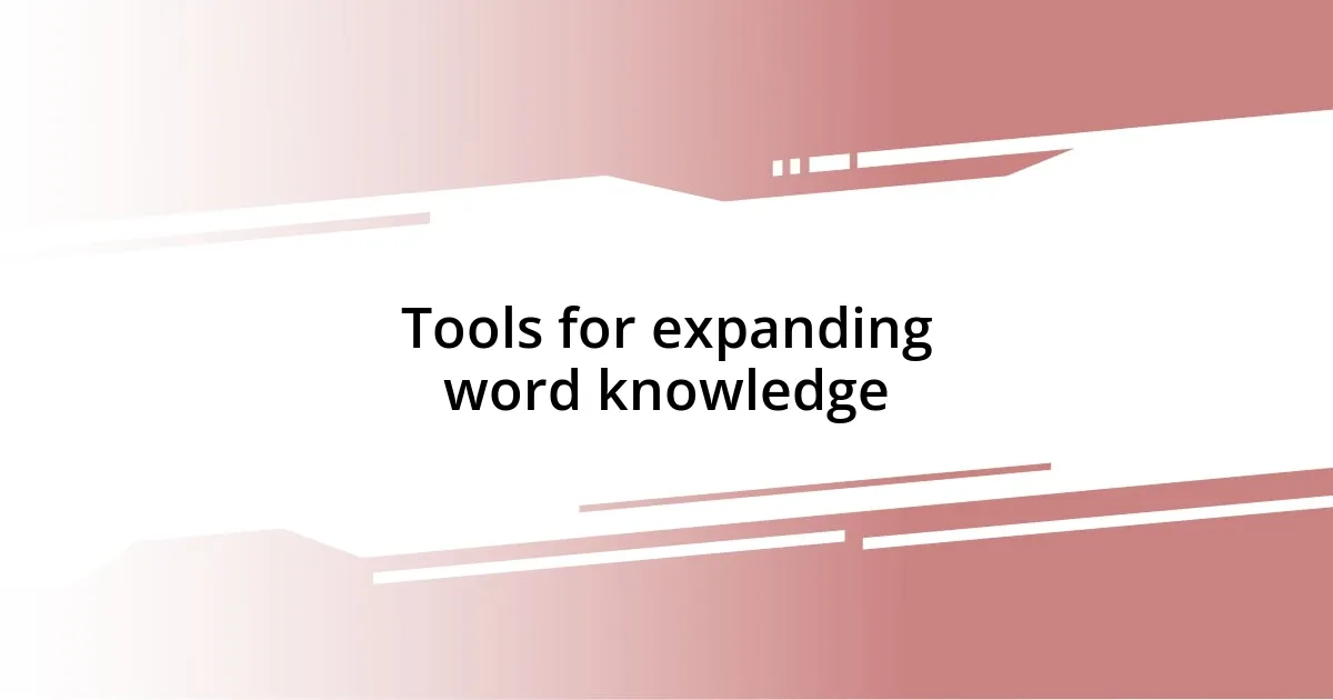 Tools for expanding word knowledge