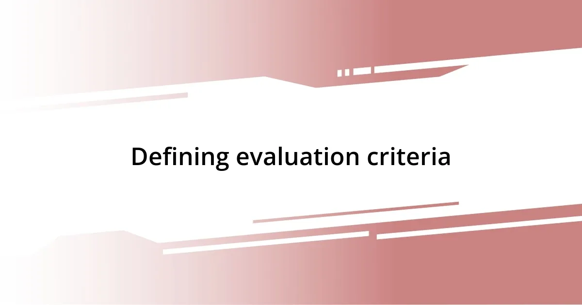 Defining evaluation criteria