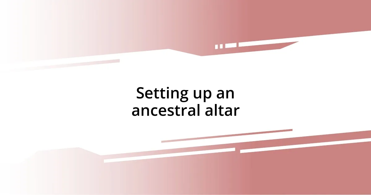 Setting up an ancestral altar