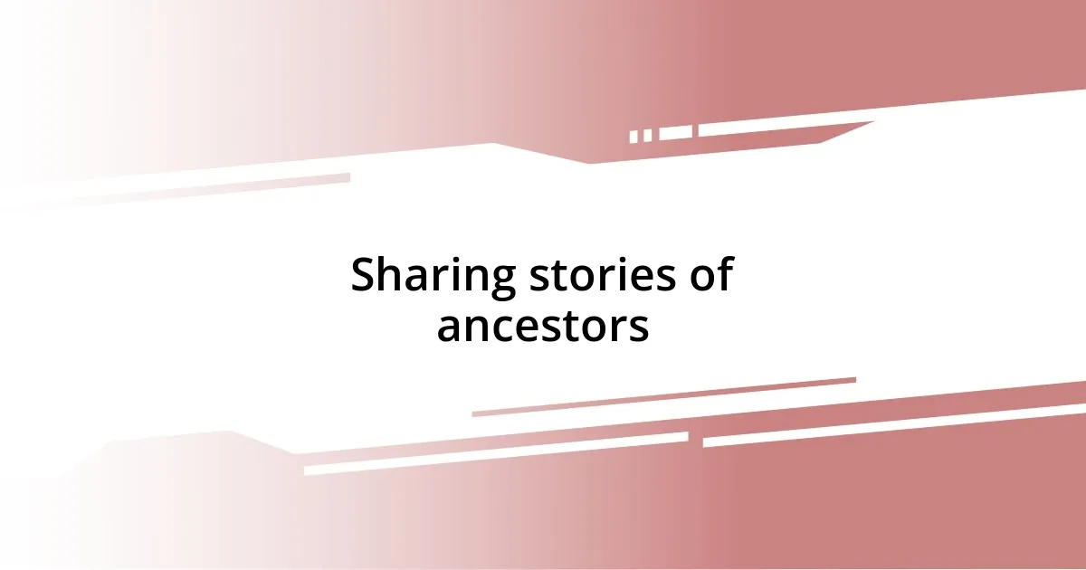 Sharing stories of ancestors