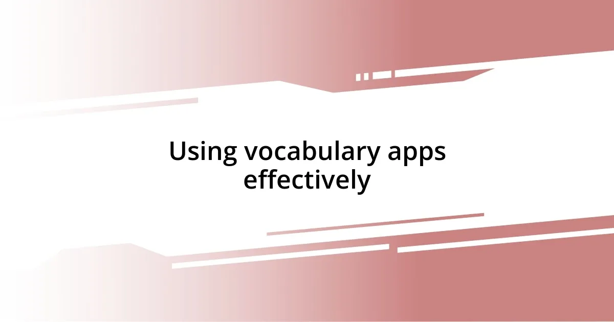 Using vocabulary apps effectively